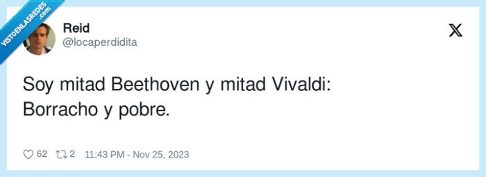 beethoven,borracho,vivaldi,mitad,pobre