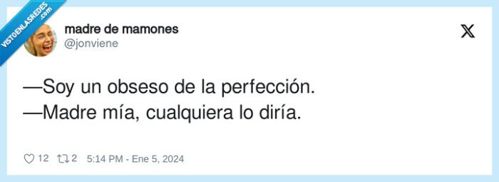 perfección,obseso,diría,madre mía