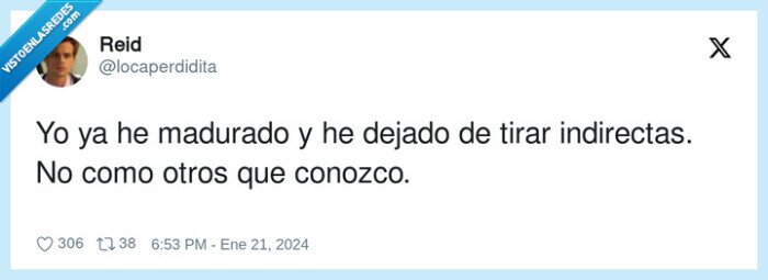 indirectas,madurar,conocer,tirar