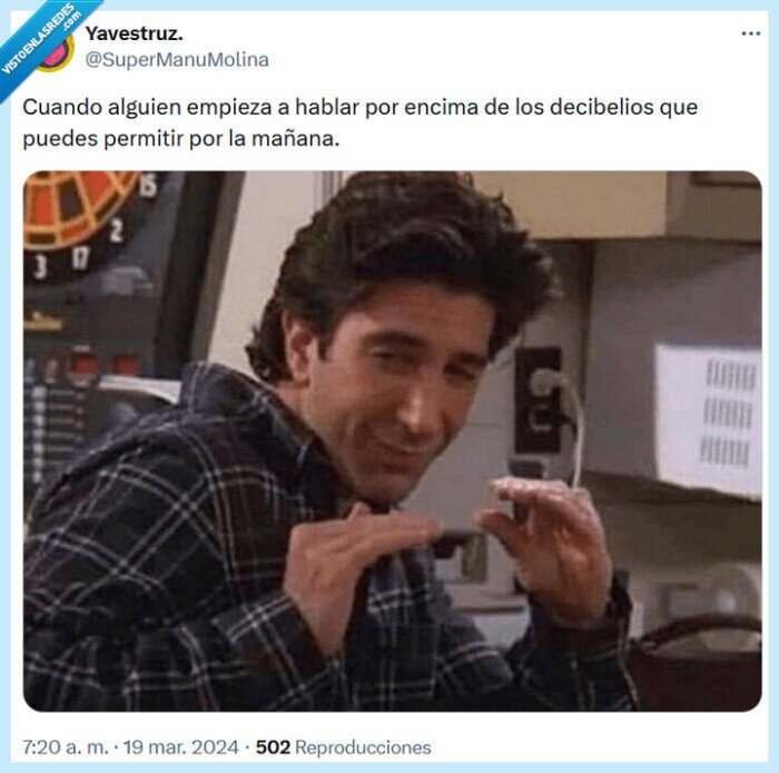 ross,friends,decibelios,mañana