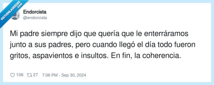 enterrar,aspavientos,coherencia,insultos,padre,gritos