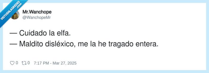disléxico,maldito,tragarse,entera,elfa