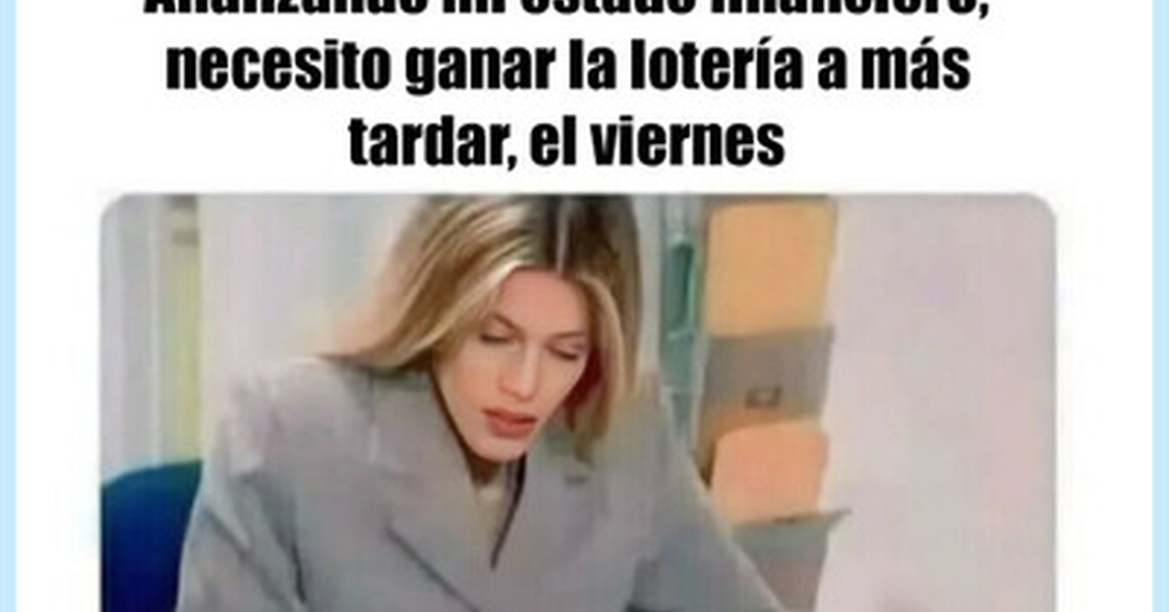 O sea, hoy, o estoy jodida