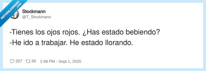 trabajar,bebiendo,llorando,ojos rojos