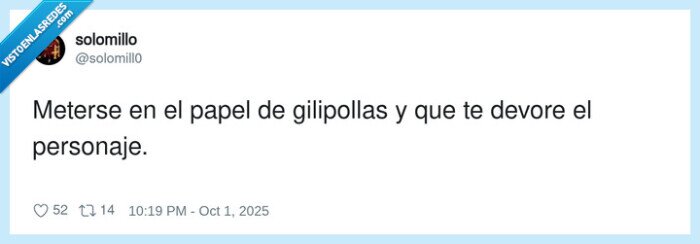 personaje,meterse,devorar,papel,gilipoIIas