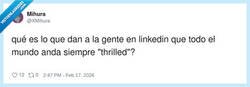 Enlace a En LinkedIn no te contratan: te declaran thrilled, por @XMihura