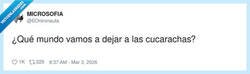 Enlace a Con lo que estamos dejando, las cucarachas van a pedir devolución, por @EOnironauta