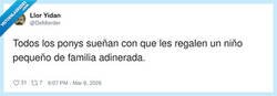 Enlace a Yo esperando que me adopte una familia adinerada: modo pony activado, por @DeMierder