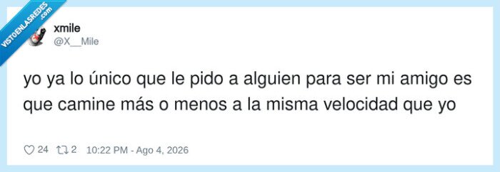 1748013 - Requisitos mínimos para la amistad: que no me deje en ridículo con esa forma de andar, por @X__Mile