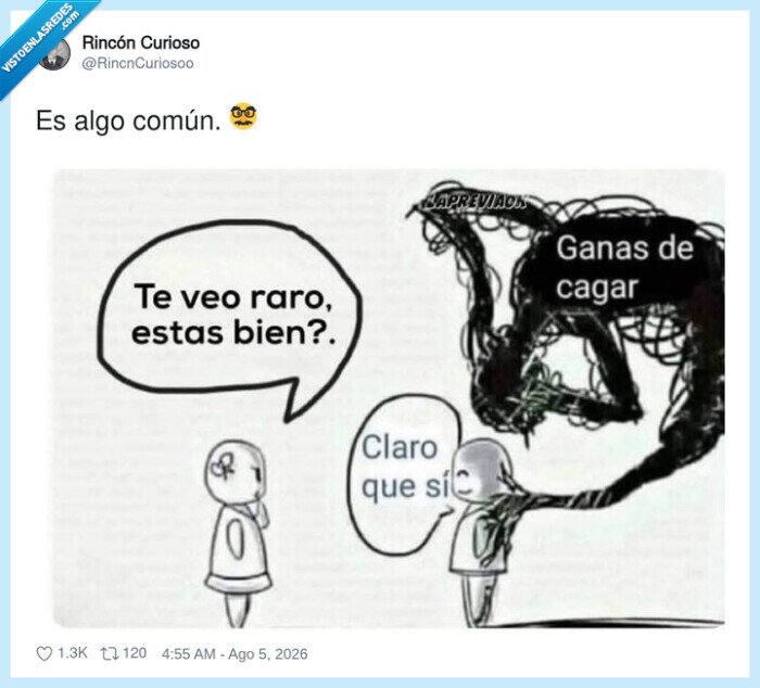 ganas,cagar,raro,bien,conversacion