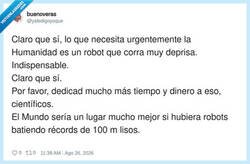 Enlace a La Humanidad: guerras, hambre, crisis. Los científicos: ¿y si hacemos un robot que corra a 200 km/h?, por @yatedigoyoque
