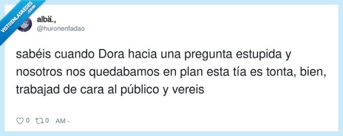 Dora,pregunta,tonta,trabajo,p&uacute;blico