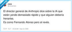 Enlace a El de Anthropic: «alguien debería frenar la IA». Fernando Alonso: «¿pero tú quién eres?», por @cracacraca