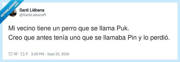 1758902 - El perro se llama Puk y el anterior era Pin… tu vecino colecciona chistes malos en formato mascota, por @SantiLiebanaR