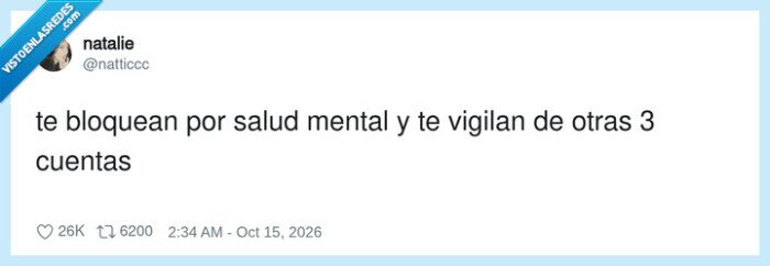 1764183 - Te bloquean por salud mental y luego te siguen desde tres cuentas, también por salud mental, por @natticcc