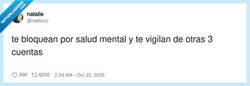 Enlace a Te bloquean por salud mental y luego te siguen desde tres cuentas, también por salud mental, por @natticcc