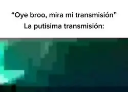 Las transmisiones de mi bro