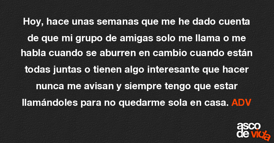 Mis Amigas Quedan Y No Me Avisan