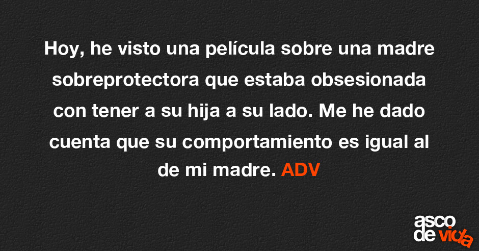 Hoy He Visto Una Pelicula Sobre Una Madre Sobreprotectora Que Estaba