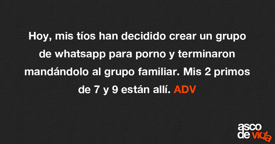 Asco De Vida Hoy Mis Tíos Han Decidido Crear Un Grupo De Whatsapp Para Porno Y Terminaron 7946