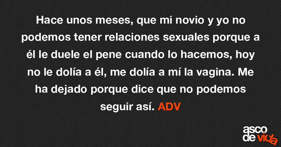 Asco De Vida Hace Unos Meses Que Mi Novio Y Yo No Podemos Tener Relaciones Sexuales Porque A 4318