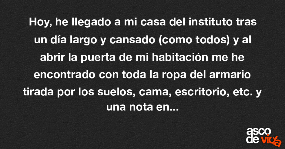 Asco de Vida / Hoy, he llegado a mi casa del instituto tras un día