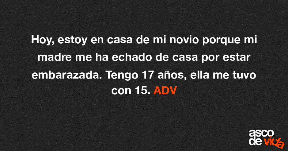 Asco De Vida Hoy Estoy En Casa De Mi Novio Porque Mi Madre Me Ha Echado De Casa Por Estar 