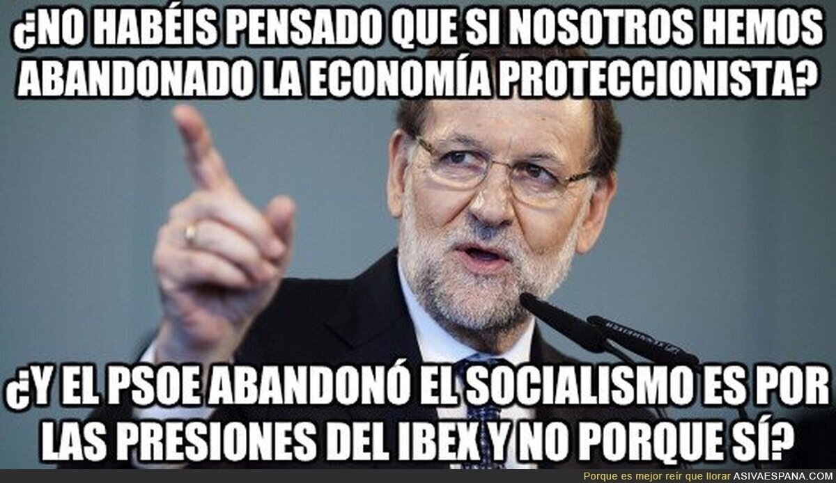 ¿No habéis pensado que si nosotros hemos abandonado la economía proteccionista?