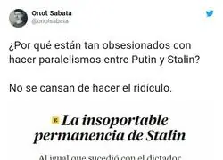 No sé que similitud habrán podido encontrar entre Stalin y Putin