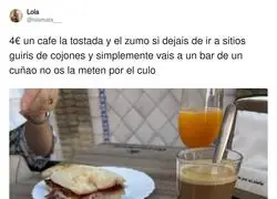 El que desayuna caro es porque quiere