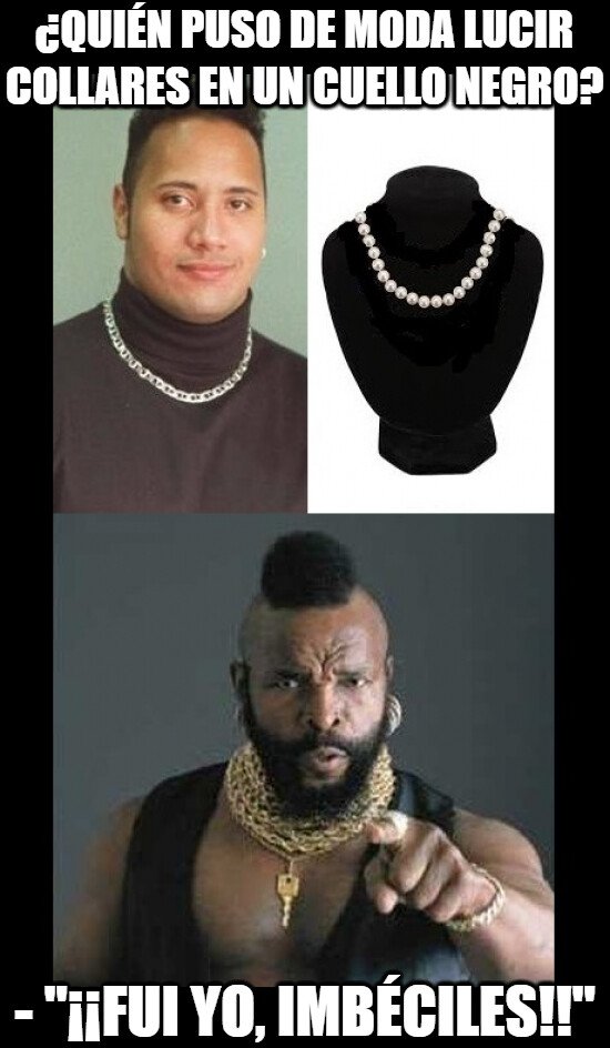 Meme_otros - Ahora me queda más claro quién fue el primero en lucir collares en un cuello negro...