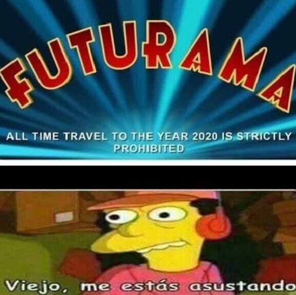 Meme_otros - Futurama (del mismo creador que Los Simpson) ya predijo que el 2020 sería un año chungo