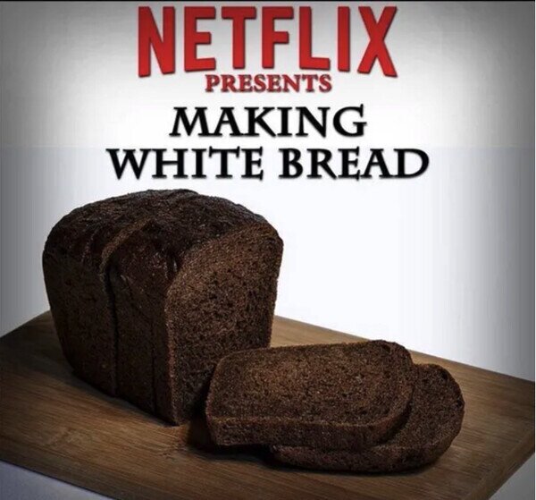 Meme_otros - Haciendo Pan Blanco por Netflix