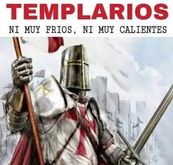Meme_otros - ¿Sabéis quienes eran los Templarios?