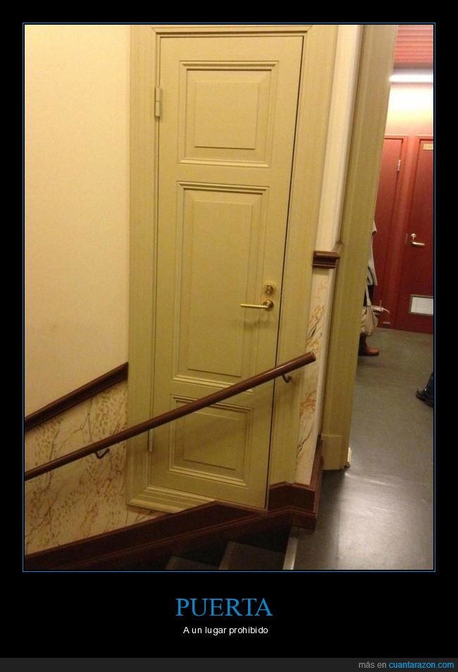 ¡Cuánta razón! / Nunca sabremos qué se esconde tras esa puerta