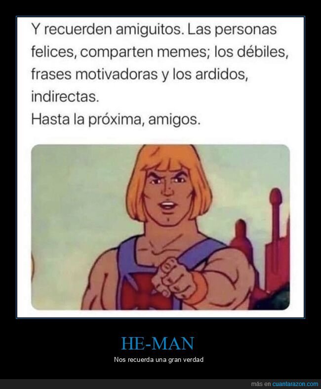 he-man,felices,memes,débiles,frases motivadoras,ardidos,indirectas