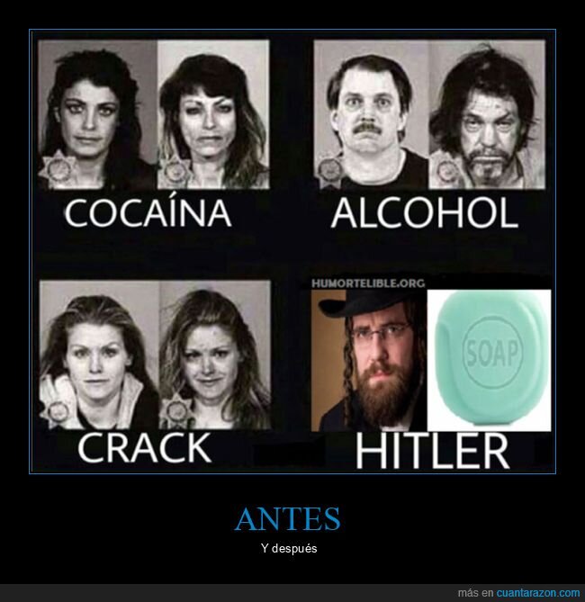 alcohol,antes,coca,crack,después,hitler,jabón,judío