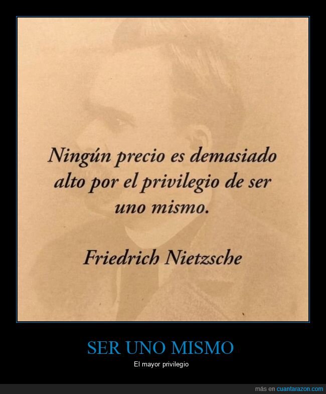 nietzsche,precio,alto,privilegio,ser uno mismo