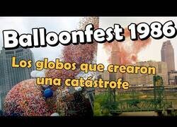 Enlace a Balloonfest 86: Un millón y medio de globos que acabaron en catástrofe