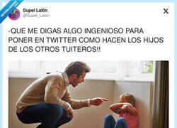 Enlace a No todos los niños son tan ingeniosos como los de los twitteros, que se montan cada invent..., por @Supel_Laton