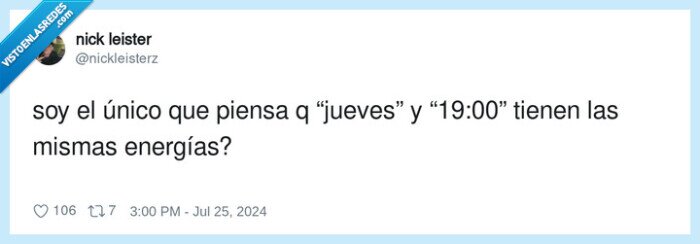 1613428 - Para mí las 19 son más el viernes, por @nickleisterz