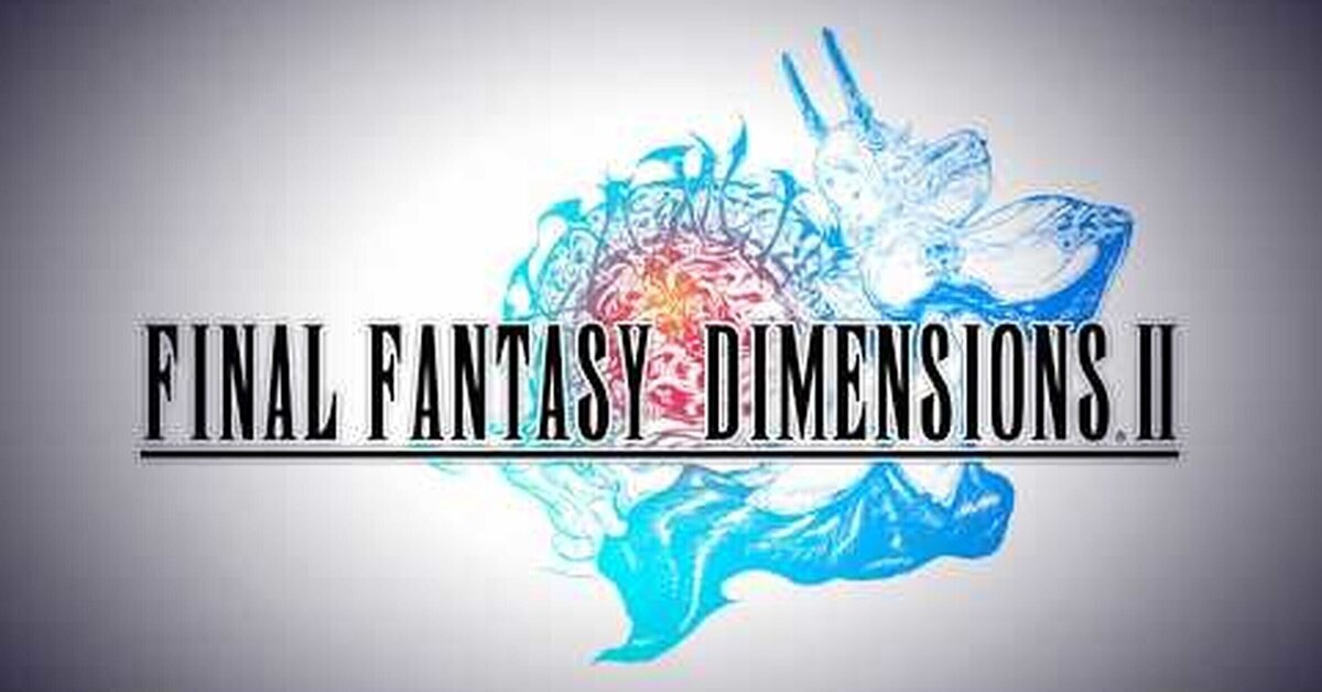 FINAL FANTASY DIMENSIONS II ya disponible para Android e iOS