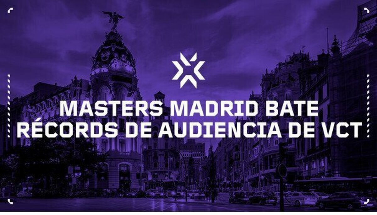 VALORANT MASTERS MADRID: RÉCORD DE AUDIENCIA CON PICOS DE 3,1 MILLONES DE ESPECTADORES SIMULTÁNEOS