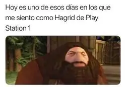 Me siento como el Hagrid de la PS1