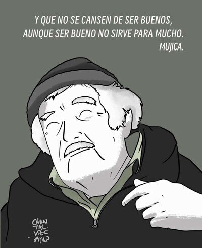 "Sirve para no arrepentirse con uno mismo" Pepe Mujica 1935-2025