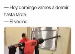 Odio a este tipo de vecinos