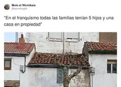 S&iacute;, y el alquiler se pagaba con dos gallinas y un &ldquo;arr&eacute;glate t&uacute; la gotera&rdquo;