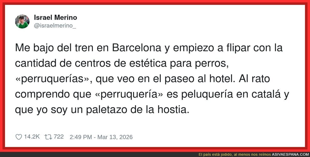 Yo en Barcelona leyendo catalán: todo es para perros menos yo, que soy el paleto