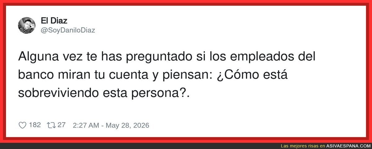 Y luego te preguntas por qué no te dejan ni abrir una cuenta de ahorros