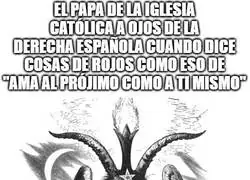 Enviado de "Sat&aacute;n" en la Tierra le llaman. Hasta el Papa es woke, por lo que se ve